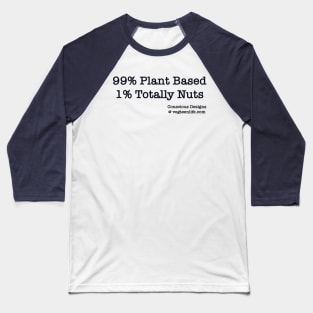 99% Plant Based 1% Totally Nuts Baseball T-Shirt